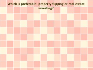 Which is preferable: property flipping or real-estate
                     investing?
 