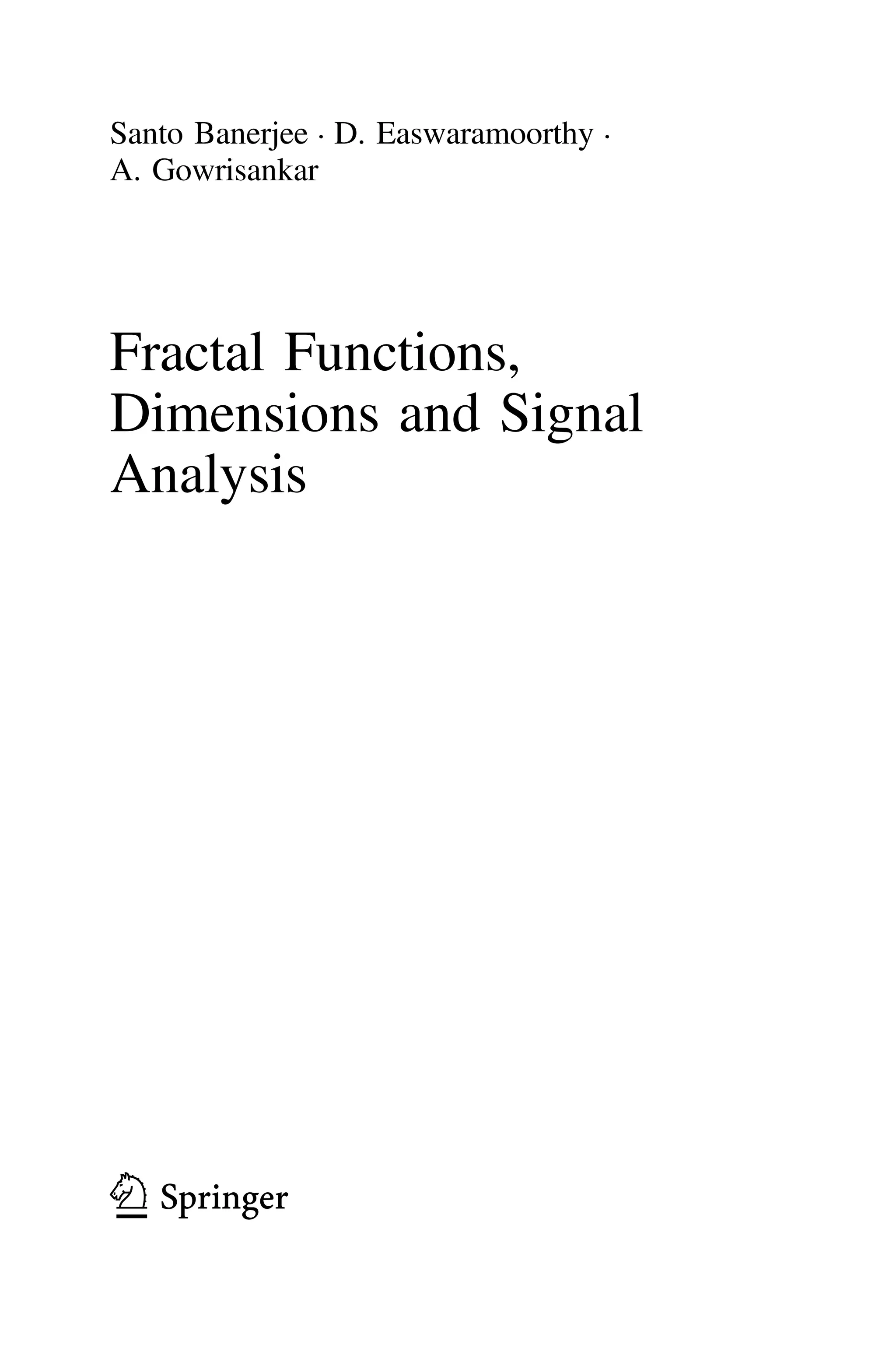 Santo Banerjee • D. Easwaramoorthy •
A. Gowrisankar
Fractal Functions,
Dimensions and Signal
Analysis
123
 