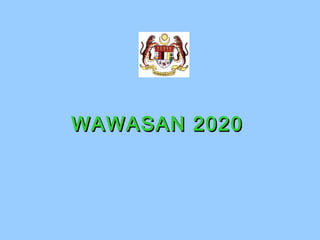 WAWASAN 2020

 