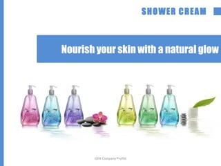 SHOWER CREAM
Nourish your skin with a natural glow
Glitt Company Profile
 