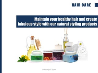 HAIR CARE
Maintain your healthy hair and create
fabulous style with our natural styling products
Glitt Company Profile
 