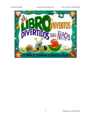 Inventos Divertidos www.librosmaravillosos.com John E. Thomas y Danital Pagel
Preparado por Patricio Barros1
 