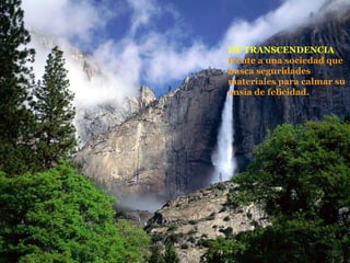 DE TRANSCENDENCIA frente a una sociedad que busca seguridades materiales para calmar su ansia de felicidad. 