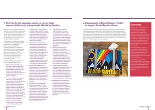 24 25CYP Report 2016 CYP Report 2016
Drawing on the Children’s and Young
People’s Flood Manifestos, we invited
the wider insurance industry and its
supply chains to take account of the
needs of flood-affected children and
to respond to concerns they have
raised through this project.
Following the children’s presentation
to the British Damage Management
Association 2015 Biennial
Conference (26.11.2015) in
Stratford-upon-Avon, the project
team (the children and researchers)
were invited to present at a special
session on flooding of the All
Party Parliamentary Group for the
Insurance and Financial Sector
(15.03.2016) at the House of
Commons, London.
We were then invited to develop Ten
Tips for the Insurance Sector:
1.	When you visit a house, pay
attention to what children and
young people are saying about
what the flood means for them.
Insurers currently attend to
family and community needs but
children are missing from your
overall strategies.
2. 	Be aware of the adverse effects
that the long-term recovery
process has on all flood- affected
children and young people,
both those living in insured and
uninsured homes. Flooding
causes significant disruption to
children’s lives at home, at school
and in their community. Take
into account the extra financial
costs for families of e.g. transport
to school or eating expensive
unhealthy fast food due to lack of
access to cooking facilities.
3.	 Think about the social and
emotional ‘costs’ for children,
such as the loss of toys and
personal items, not being able
to meet up and play with friends,
and distress at being in a strange
environment. Remember that
children and young people are
likely to endure a lengthy period
of living with uncertainty long
after the flood event.
4.	 Provide more child-friendly
information about what people
can expect from insurance
companies, and how they can
hold insurers to account. For
example, provide families with
more guidance about the drying
process so that people don’t
return to their homes too soon.
People living in bungalows,
ground floor and rented
accommodation are particularly
vulnerable and would benefit
from specific, targeted advice.
5. 	People with disabilities may
require additional support if they
have to relocate as a result of
flooding. This includes identifying
accessible hotel and temporary
accommodation. It may also
involve help with travel to regular
health service appointments, or
supporting those with learning
difficulties to maintain regular
routines.
6. 	Recognise that your frontline
workers need support. They
work long hours on the ground
with people who are angry, upset,
confused and displaced and
the emotional labour of this role
is extremely draining. Children
notice and are affected when
adults (e.g. parents, insurers, loss
adjusters, damage management
technicians) around them are
under intense pressure.
7.	 Flood-affected children
also understand the need
for adaptation. Rather than
promoting ‘back to normal’,
please support them when they
say ‘we need a NEW NORMAL’.
Young people can be powerful
allies with the insurance sector
and help raise public awareness
of flooding, preparation and
adaptation.
8. 	Where tenants are not in
a position to install flood
resilience measures, the sense
of insecurity for children is
increased. Insurance companies
could better support the
development of regulations to
require private landlords, utility
services, the building sector and
local authorities to implement
flood resilience measures.
9. 	Children and young people
affected by flooding comprehend
the high future risk and have
said that building developments
such as housing and schools
need to be flood resilient. This
affects children’s futures and the
insurance sector can support
them by lobbying for this change.
10. Be aware that contradictions
between insurer practices
cause added stress to families.
Problems include disposal
versus restoration, and ‘like-for-
like’ versus resilience building.
Insurers can address this by
working for high level policy
shift to support flood resilience
measures.
3. Ten Tips for the insurance sector on how to better
support children and young people affected by flooding
4. Development of Flood Suitcase ‘toolkit’
to support flood-affected children
In response to the more recent 2015/16 Storms Desmond, Eva and Frank
we have worked with a group of children affected in Cumbria. Drawing on
our creative methods, we devised techniques within the concept of a flood
suitcase that can be used to support flood-affected children. We trialled the
use of the Flood Suitcase during the summer of 2016 and trained local staff
in the use of the techniques for use in future projects. For more information
about the Flood Suitcase see our website.
Fig 11: Flood suitcase designed by artist Shane Johnstone www.shanejohnstone.com
Summary
Working with children makes
things visible in new ways.
The learning from the Flood
Manifestos, the stakeholder
events, the project film and the
Ten Tips for Insurers demonstrates
a key problem: that flood policy is
currently too fragmented across
government departments and
agencies because of complex
(sometimes historical) divisons of
responsibility.
This fragmentation tends to
act as a block to the adoption
of ‘bottom-up’ innovative and
creative proposals shown here,
for raising flood awareness,
addressing flood risk and assisting
with flood recovery.
The children’s actions for
change, presented in this report,
evidence key gaps in flood policy
and practice and highlight the
need to ‘join up the dots’ across
government departments and
agencies.
 