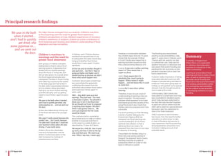 12 13CYP Report 2016 CYP Report 2016
Children’s reactions to
warnings and the need for
greater flood awareness
Both groups of children indicated
widespread confusion about flood
warning systems. It appeared their
families did not receive warnings
about the flood or, if they did, then
did not take action. As a result, when
the flood happened people were
unprepared. Families in South Ferriby
were taken by surprise by the speed
of the tidal surge and had to flee in
the dark, which exacerbated distress
for the children. Many described
having to cut short routine evening
activities abruptly, such as getting
ready for bed. Amber, aged six years,
said:
We was in the bath when it started…
and I had to quickly get dried, slip
some pyjamas on… and we went out
the door.
Amber also talked about driving out
of the flood and about her younger
sister:
She wasn’t really scared because she
couldn’t see… but I could, because
I’m older and I could see. I could see
over mummy’s chair when she was
driving. It was really scary.
Amber’s flood story illustrates
how lack of preparation and her
family’s hurried evacuation in the
dark increased her feelings of
powerlessness and fear.
In Staines-upon-Thames distress
resulted from people’s fear of not
knowing when the water would stop
rising and whether their homes
would flood. Lewis, aged 14 years,
explained:
At first me and my brother thought it
was quite fun… but then it kept on
going up higher and higher and it
started scaring us because we didn’t
know what would happen next.
Confusion about types of warnings
was exacerbated by apparently
conflicting information from the
authorities about where flood-waters
were expected. Daniel, aged 14
years, said:
Well… they didn’t give us a bad
warning. They just said, ‘You need
a flood plan in place. You shouldn’t
flood, you’re not in the flood area’.
So we thought we’ll just be prepared
if anything does happen. We didn’t
think it was gonna come in… We
were just prepared that the roads
would be closed.
This confusion led to uncertainty
about what action to take or indeed
whether to evacuate and then in
some cases to a state of alarm, as
described by 12 year old Callum:
We stayed for a little bit, then it went
up more, and then it went to the top
step and Dad said, ‘We need to go
now. When I say now, I mean now’.
However, a conversation between
two children aged nine and 10 years
shows that the younger children
in South Ferriby were aware that a
warning had been issued and that
they understood key features of it:
Louisa: It was only a yellow warning,
wasn’t it? That means that it
might not flood.
John: Green means that it’s
absolutely fine, nowt’s going to
happen. Yellow means it might
happen… and red means that it could
be really bad…
Louisa: But it was only a yellow
warning.
Therefore, it was not just a lack of
understanding of warnings that can
result in inaction. The disconnect
between what appeared to be lower
level warnings and the severity of the
actual flood event also meant that
families were less prepared and more
vulnerable.
It is worth pointing out that following
a series of public dialogues, the
Environment Agency (EA) has
reshaped how flood warnings are
communicated (EA 2015). Flood
symbols have altered, so that a
yellow symbol now means ‘be
prepared’ from two hours to two days
in advance of flooding.
The problem for families living in a
flood risk zone during a period of
frequent ‘be prepared’ alerts means
that they must live in a state of
preparation which on a day-to-day
basis is difficult to sustain.
The flooding also exacerbated
existing social vulnerabilities. Sally,
aged 11 years, lives in Staines-upon-
Thames with her parents; her dad
is a wheelchair user. Sally saw the
weather forecasts on television and
was aware that severe flooding was
predicted for her local area, so she
packed a suitcase ‘just in case’ she
had to leave home.
However, Sally’s impression of being
evacuated was also bound up with
images of people being relocated to
hotels as if they were going away on
holiday, so she packed ‘some special
dresses’ that she thought would be
nice to wear at the hotel.
Unfortunately, Sally’s family was
evacuated to a small hotel room that
was unsuitable for disabled guests,
which Sally said was really hard for
her dad. Not only had she forgotten
to pack her school uniform but she
didn’t get to wear her special dresses
because it was ‘too expensive’ to
dine in the hotel restaurant.
Sally’s experience demonstrates
two issues: first, the need for better
education on what action to take
in case of flooding; and second, a
clear awareness that flood planning
and preparedness should be more
inclusive in taking account of all
potential needs.
Six major themes emerged from our analysis: children’s reactions
to flood warnings and the need for greater flood awareness;
children’s perspectives on loss; children’s experiences of recovery;
children’s awareness of isolation; children as active contributors in
flood response and recovery, and children’s understanding of flood
adaptation and new normalities.
Principal research findings
We was in the bath
when it started…
and I had to quickly
get dried, slip
some pyjamas on…
and we went out
the door.
Summary
Currently, in England and
Wales there is no systematic
or statutory flood education
provision in schools (or in the
wider community).
Learning in school about flood
warnings and how to make a flood
plan, as well as learning more
generally about flooding and
flood risk in the local environment
and existing vulnerabilites within
the community, were identified
by the children as key priorities
in developing resilience to future
flooding.
 