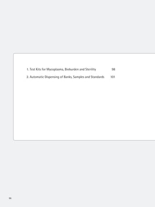 96
1. Test Kits for Mycoplasma, Bioburden and Sterility 98
2. Automatic Dispensing of Banks, Samples and Standards 101
 