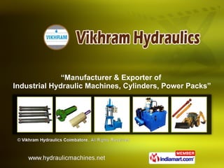 “ Manufacturer & Exporter of  Industrial Hydraulic Machines, Cylinders, Power Packs” 