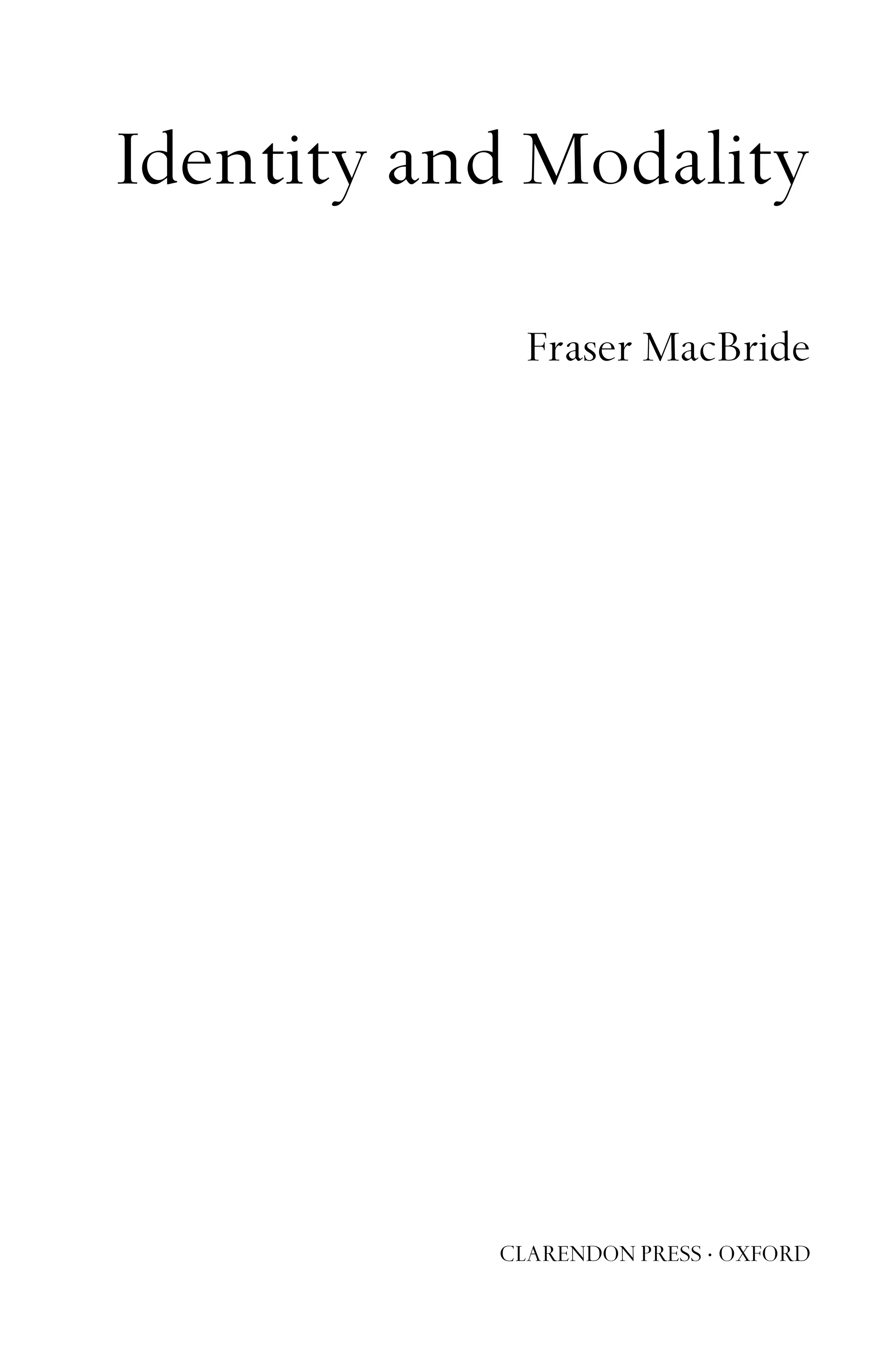 Identity and Modality
Fraser MacBride
CLARENDON PRESS · OXFORD
 