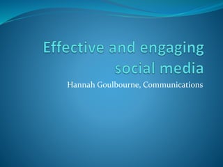 Hannah Goulbourne, Communications
 