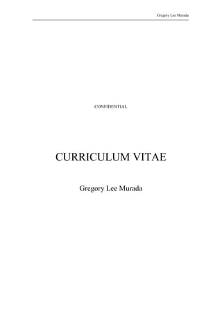 Gregory Lee Murada
CONFIDENTIAL
CURRICULUM VITAE
Gregory Lee Murada
 