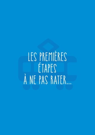 LES PREMIÈRES
ÉTAPES
À NE PAS RATER...
 