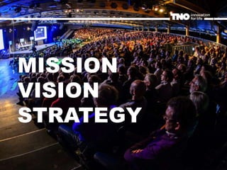 | Trends Transitions TNO
MISSION
VISION
STRATEGY
 