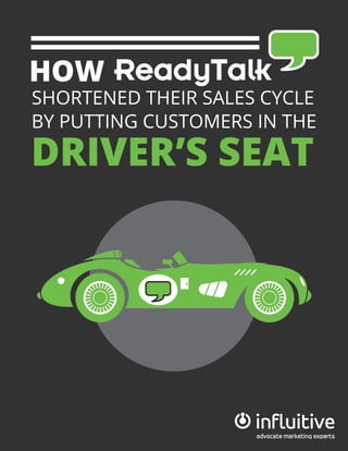 HOW
SHORTENED THEIR SALES CYCLE
BY PUTTING CUSTOMERS IN THE
DRIVER’S SEAT
 