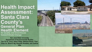 Health Impact
Assessment:
Santa Clara
County’s
General Plan
Health Element
Air Quality and Greenhouse
Gases/Climate Change...