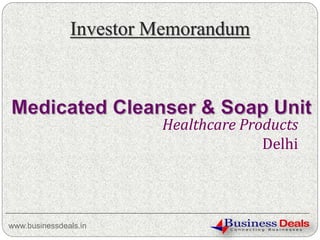 Investor Memorandum
www.businessdeals.in
Healthcare Products
Delhi
 