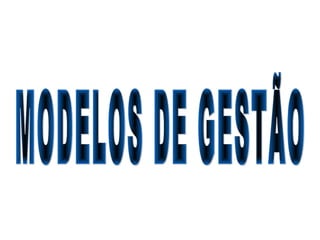 MODELOS DE GESTÃO 