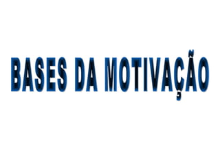BASES DA MOTIVAÇÃO 