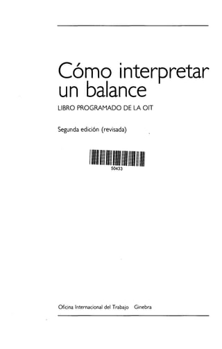 Cómo interpretar
un balance
LIBRO PROGRAMADO DE LA OIT
Segunda edición (revisada)
50433
Oficina Internacional del Trabajo Ginebra
 