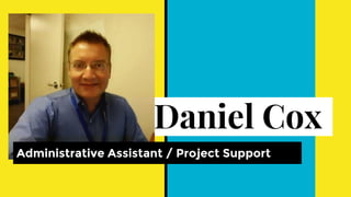 Daniel Cox
Administrative Assistant / Project Support
 