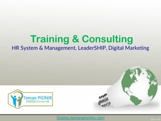 Training & Consulting
HR System & Management, LeaderSHIP, Digital Marketing
Godiso.temanpionirku.com
 