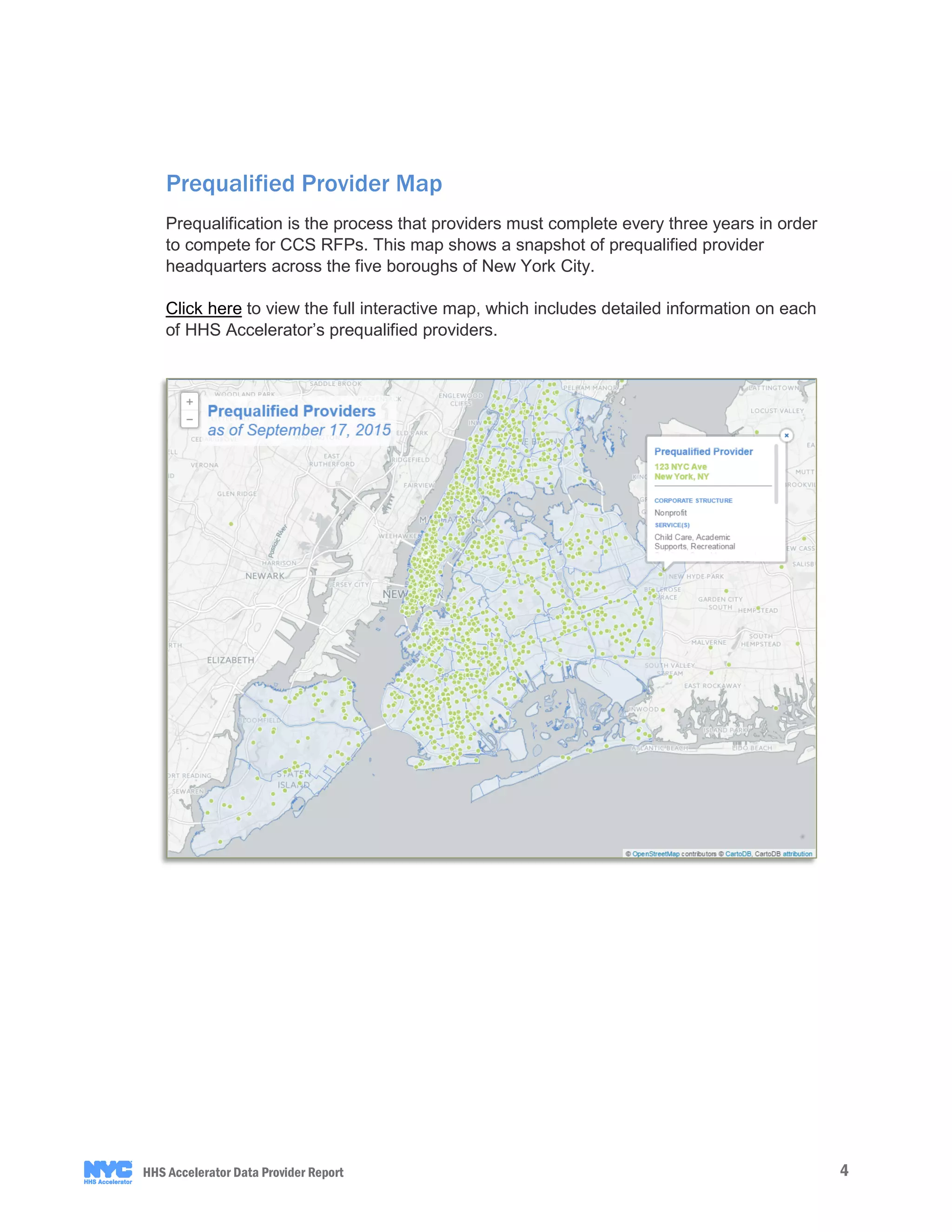 4HHS Accelerator Data Provider Report
Prequalified Provider Map
Prequalification is the process that providers must complete every three years in order
to compete for CCS RFPs. This map shows a snapshot of prequalified provider
headquarters across the five boroughs of New York City.
Click here to view the full interactive map, which includes detailed information on each
of HHS Accelerator’s prequalified providers.
 