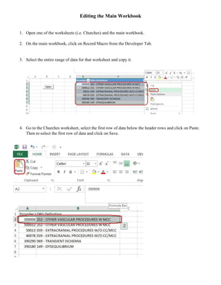 Editing the Main Workbook
1. Open one of the worksheets (i.e. Churches) and the main workbook.
2. On the main workbook, click on Record Macro from the Developer Tab.
3. Select the entire range of data for that worksheet and copy it.
4. Go to the Churches worksheet, select the first row of data below the header rows and click on Paste.
Then re-select the first row of data and click on Save.
 
