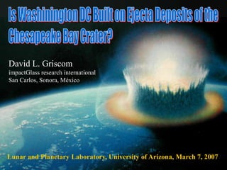 David L. Griscom
impactGlass research international
San Carlos, Sonora, México
Lunar and Planetary Laboratory, University of Arizona, March 7, 2007
 