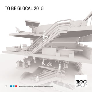 www.radicigroup.com
to be glocal 2015
RadiciGroup: Chemicals, Plastics, Fibres and Nonwovens
 