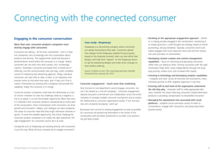 6Global Powers of Consumer Products 2015
Connecting with the connected consumer
Engaging in the consumer conversation
More than ever, consumer products companies must
directly engage with consumers
Consumers are talking – all the time, everywhere – and it is they,
not companies, who increasingly own the conversation about
products and services. The supply-driven world has become a
demand-driven world where the consumer is in charge. Today’s
consumers are not only critics and curators, but, increasingly,
creators. Yesterday’s consumer purchased from a limited set of
offerings, and the communication was one-way, under complete
control of marketing and advertising agencies. Today, individual
consumers can start with an idea, a need, or an inspiration and
browse online to find what they want, and, if they can’t find it,
create it themselves by working with companies that provide this
capability. Today, the consumer is in charge.
Consumer product companies could view this defensively as a loss
of control. However, to view this challenge solely as a negative, a
risk so to speak, is to miss the broader opportunity. More than ever,
it is important that consumer products companies be an active part
of the conversation. Direct conversations with consumers can drive
growth and innovation. Indeed, such dialogue can lead companies
into areas of consumer need that they might otherwise overlook or
ignore. To seize this sizeable opportunity, the critical challenge for
consumer product companies is to create the right experience, the
right engagement, for consumers and to do it at scale.
Companies such as Shapeways are working directly with consumers
in just this way. What will your company do to engage consumers?
•	Deciding on the appropriate engagement approach – wheth-
er it is being actively engaged in the conversation, monitoring it
or simply ignoring it, a well thought out strategy, based on brand
positioning, will pay dividends. Typically, consumers tend to be
highly engaged with more expensive items and will limit interac-
tion with providers of commodities.
•	Developing content creation and content management
capabilities – focus on informing and educating consumers
rather than just selling to them. Arming consumers with the right
information helps them move independently through the shop-
ping journey, creates trust, and increases their loyalty.
•	Investing in technology and developing analytics capabilities
– integrate and track, across all channels and touchpoints, every
individual journey to offer targeted responses in real time
•	Ensuring staff at each level of the organization understand
the role they play – empower staff to make appropriate deci-
sions, whether this means directing consumers toward alternative
products or providing compensation to dissatisfied consumers
•	Managing the reputational risks associated with social
platforms – establish social command centers to listen to
conversations, engage with consumers, and proactively share
positive stories
Consumer engagement – much more than marketing
One function or one department cannot engage consumers, nor
can it be viewed as a one-off campaign. Consumer engagement
requires long-term commitment and collaboration across the entire
company to manage multiple consumer touchpoints and to sustain
the relationship as consumer expectations evolve. If not, the busi-
ness will constantly be playing “catch-up”.
Businesses that commit to making engagement as easy as possible
for consumers are positioning themselves in the center of the
conversation and are better positioned to succeed. Such position-
ing will likely involve:
Case study—Shapeways
Shapeways is a 3D printing company where consumers
can design the products they seek. Customers upload
their designs to the Shapeway website for price quotes
based on the materials involved. Users can also refine their
designs with help from “experts” on the Shapeway forum,
or opt for preexisting designs and make minor changes to
them before ordering.
Source: A billion to one: The crowd gets personal, Deloitte
University Press, January 26, 2015
 