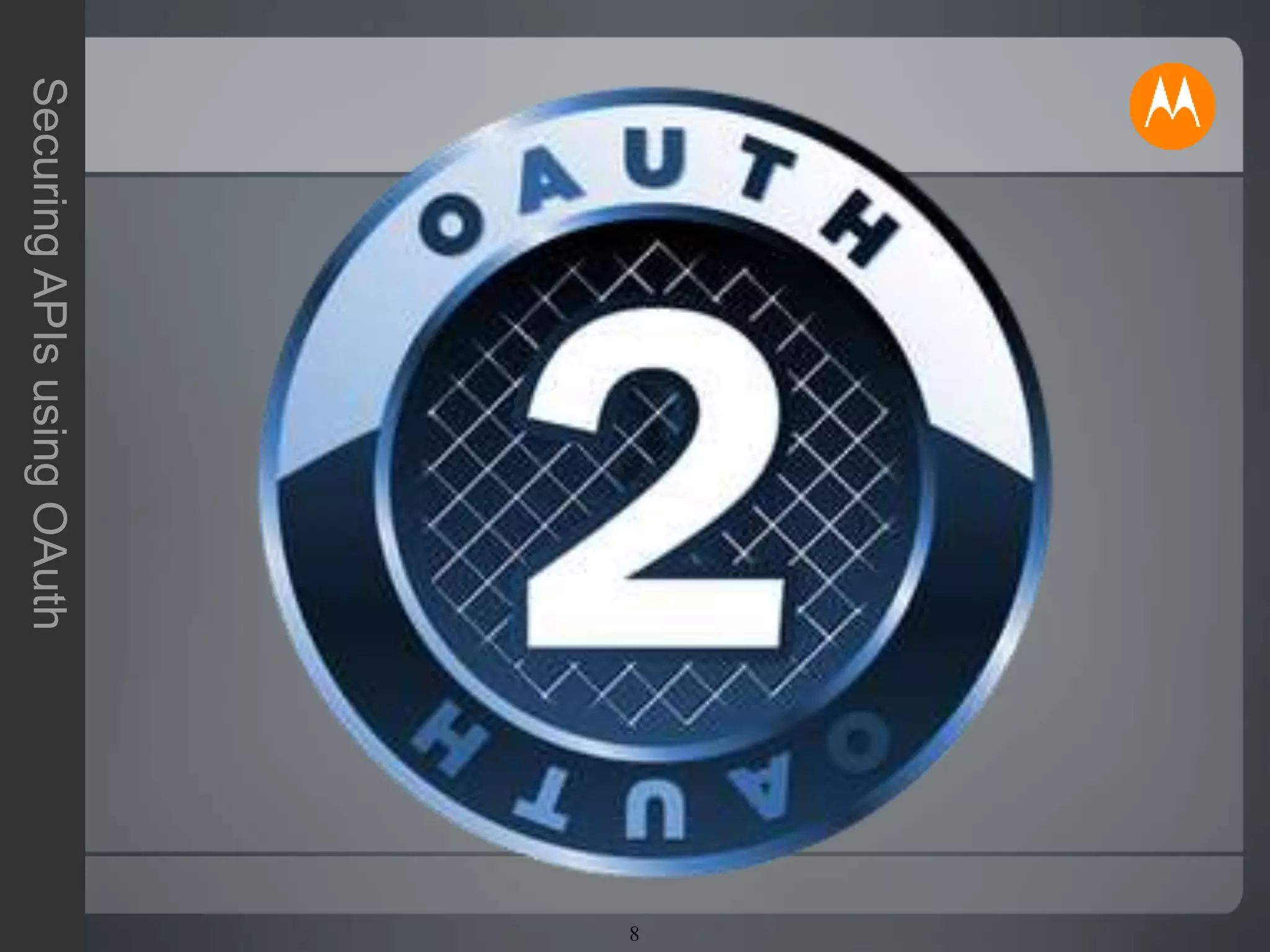 8
SecuringAPIsusingOAuth
 