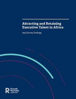 Attracting and Retaining
Executive Talent in Africa
2015 Survey Findings
 