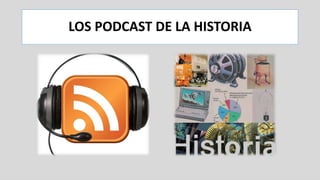 LOS PODCAST DE LA HISTORIA
 