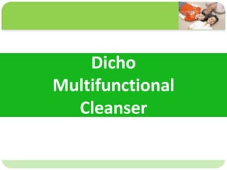 ˴༭ĸıʽ
ڶ

ļ
弶
Dicho
Multifunctional
Cleanser
 