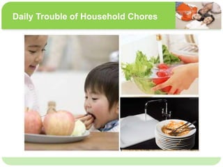 ˴༭ĸıʽ
ڶ

ļ
弶
Daily Trouble of Household Chores
 