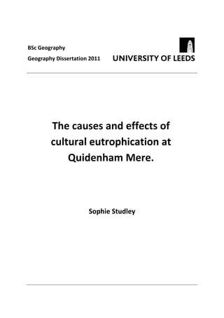 Sophie Studley (200389800)
Sophie Studley
The causes and effects of
cultural eutrophication at
Quidenham Mere.
BSc Geography
Geography Dissertation 2011
 