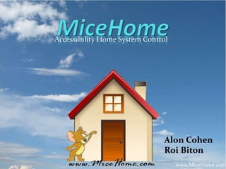 www.MiceHome.com1
Accessibility Home System Control
Alon Cohen
Roi Biton
 