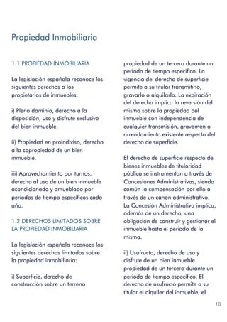 Propiedad Inmobiliaria
1.1 PROPIEDAD INMOBILIARIA
La legislación española reconoce los
siguientes derechos a los
propietar...