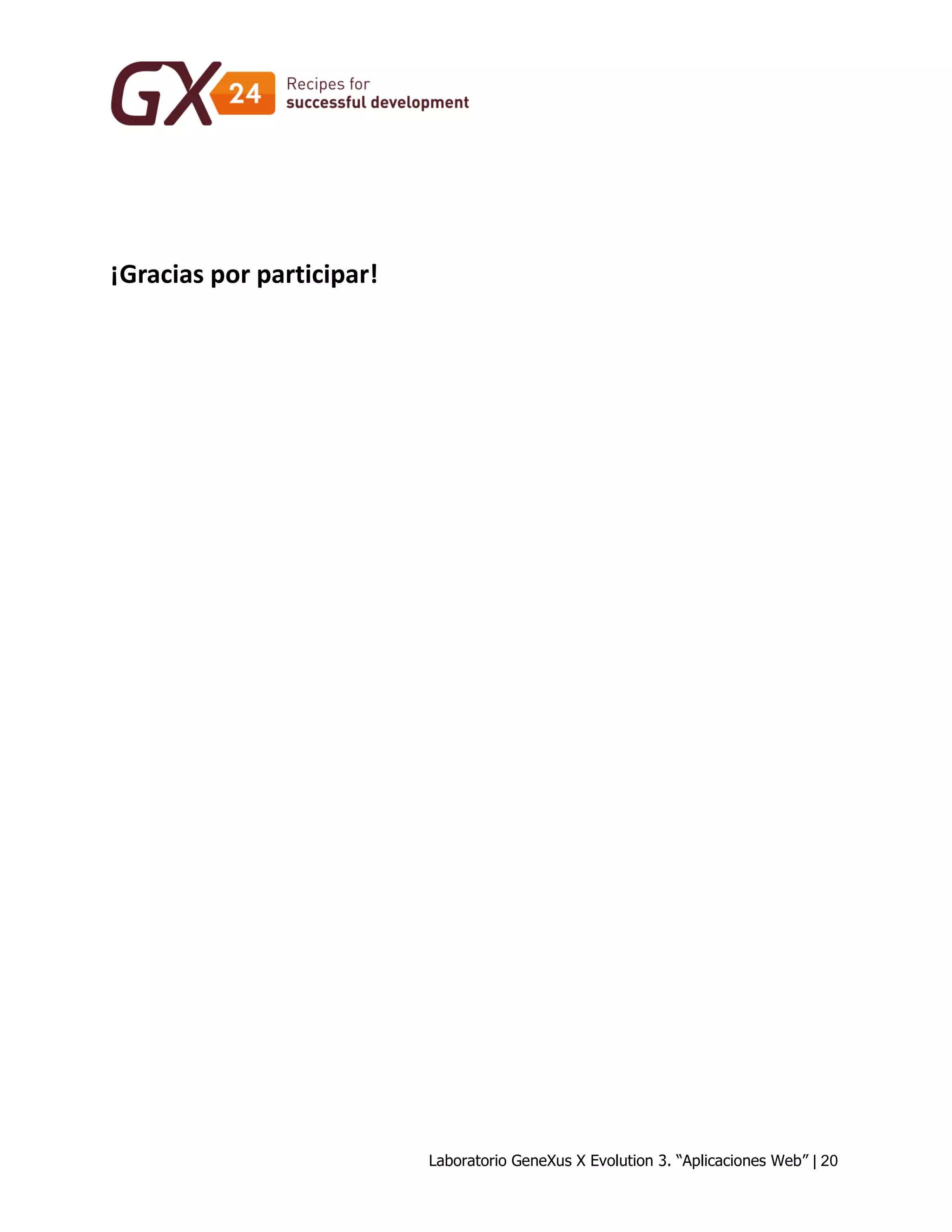 Laboratorio GeneXus X Evolution 3. “Aplicaciones Web” | 20 
¡Gracias por participar!  