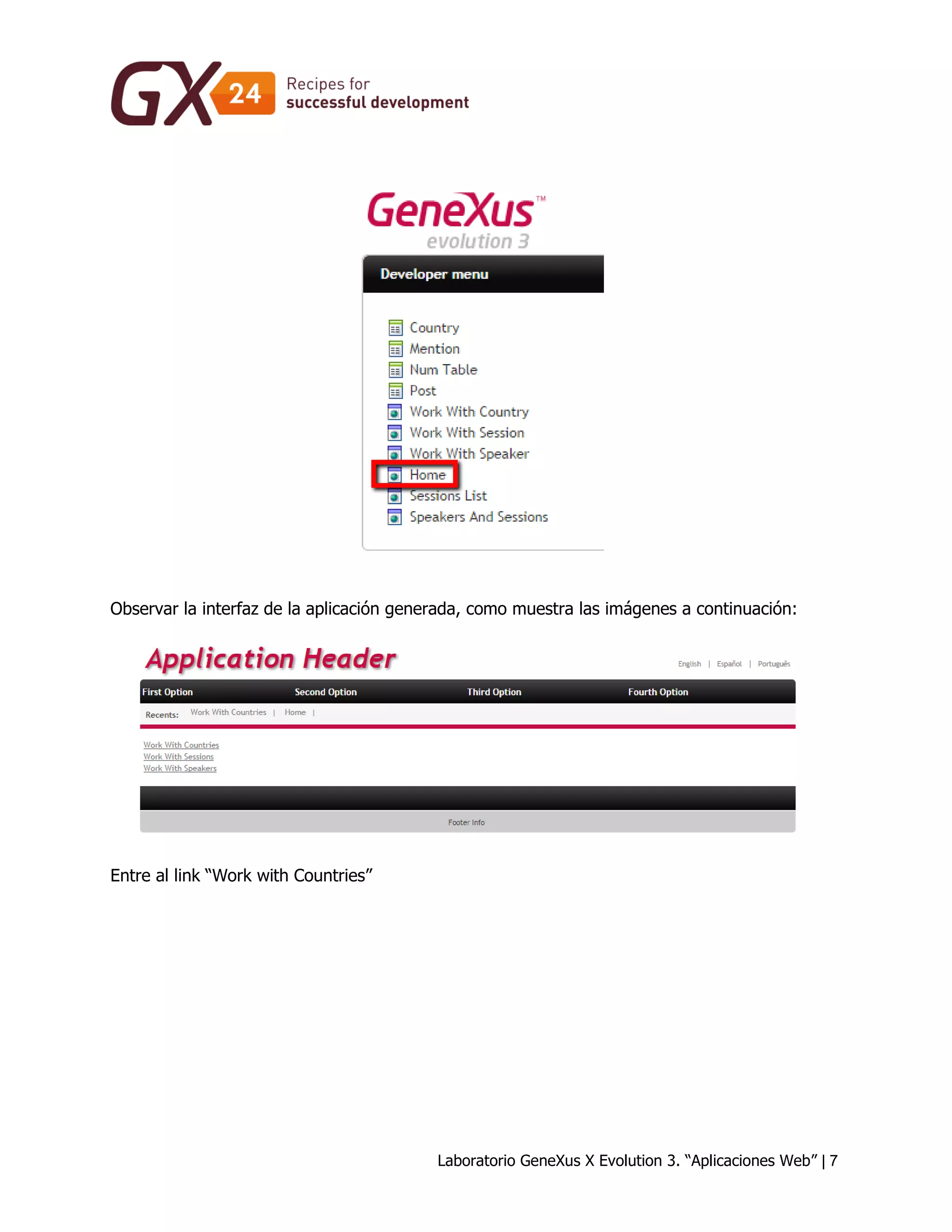 Laboratorio GeneXus X Evolution 3. “Aplicaciones Web” | 7 
Observar la interfaz de la aplicación generada, como muestra las imágenes a continuación: 
Entre al link “Work with Countries”  