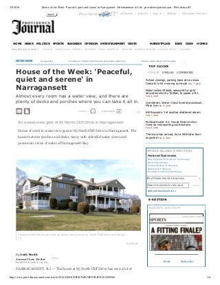 2/8/2016 House of the Week: 'Peaceful, quiet and serene' in Narragansett - Entertainment & Life - providencejournal.com - Providence, RI
http://www.providencejournal.com/article/20160206/ENTERTAINMENTLIFE/160209568 1/4
Providence 27° All Access | Activate | Sign In | eEdition | Subscriber Services
     
   |  EXPLORE »
NEWS NOW      
An ocean-view gem at 85 North Cliff Drive in Narragansett
House of week is ocean-view gem at 85 North Cliff Drive in Narragansett. The
house features porches and decks, many with splendid water views and
panoramic views of water of Narragansett Bay.
By Andy Smith 
Journal Arts Writer  Follow
Posted Feb. 6, 2016 @ 1:45 am
House of the Week: 'Peaceful,
quiet and serene' in
Narragansett
Almost every room has a water view, and there are
plenty of decks and porches where you can take it all in.
COMMENT
NARRAGANSETT, R.I. — The house at 85 North Cliff Drive has seen a lot of
POPULAR EMAILED COMMENTED
Search business by keyword Search
Add your business here +
TOP CLICKS
School closings, parking bans set as snow
forecast to hit morning commute Feb. 7, 2016
Nobel winner Malala, advocate for girls'
education shot by Taliban, to speak in R.I.
Feb. 8, 2016
Livestream: Watch Cianci funeral procession,
Mass live Feb. 8, 2016
Bill Reynolds: Yet another shattered dream
Feb. 7, 2016
Political Scene: R.I. House Finance chair
fined for misreporting contributions
Feb. 8, 2016
The snow has arrived, but a little later than
expected Feb. 8, 2016
RHODE ISLAND DIRECTORY
Featured Businesses
E­EDITION
TODAY'S eEDITION
Read Subscribe
Search
HOME NEWS POLITICS SPORTS BUSINESS OPINION ENTERTAINMENT OBITS MARKETPLACE JOBS CARS HOMES
Mon, February 8, 2016 » WEATHER THINGS TO DO MARKETS LOTTERIES VIDEO RACE IN R.I. ARCHIVES BUSINESS SERVICES FOOTBALL FRENZY
  
The snow has arrived, but a little later than expected        ...       Livestream: Watch Cianci funeral procession, Mass live        ...       Hasbro beats Street 4Q forecasts        ...       The snow has arrived, but a
1 92Recommend
New England Institute Of Technology
Peter Pots Pottery
Premier Nissan of Newport
Newport Art Museum
Dockside Seafood Marketplace
Find Rhode Island Attractions
2 
Exterior of the House of week, an ocean-view gem at 85 North Cliff Drive in Narraga...
[+]
Buy Photo
▼
 