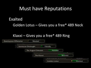 Must have Reputations
• Exalted
• Golden Lotus – Gives you a free* 489 Neck
• Klaxxi – Gives you a free* 489 Ring
 
