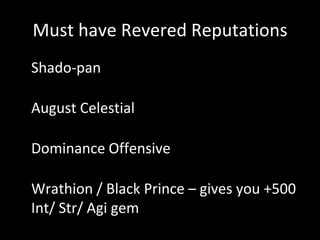 Must have Revered Reputations
• Shado-pan
• August Celestial
• Dominance Offensive
• Wrathion / Black Prince – gives you +500
Int/ Str/ Agi gem
 