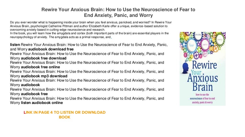 Rewire Your Anxious Brain How to Use the Neuroscience of Fear to End