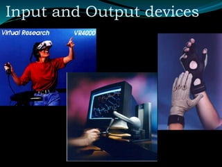 Input and Output devices
 