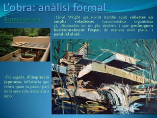  Un clar exemple d’arquitectura orgànica.</li></li></ul><li>L’obra: anàlisi formal <br />Característiques organicisme de W...