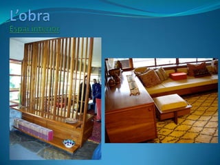  Qualsevol imatge de la Casa de la Cascada reflecteix el “desordre orgànic”, propi de la natura. Així, de la mateixa maner...