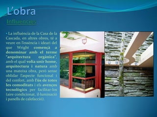 És una de les cases més importants del segle XX. Es construí en una vall estreta, sobre una petita cascada i envoltada de ...