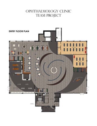 OPHTHALMOLOGY CLINIC
TEAM PROJECT
ENTRY FLOOR PLAN
 