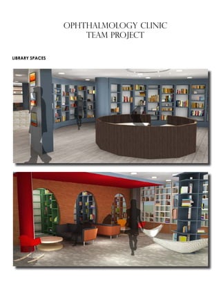 OPHTHALMOLOGY CLINIC
TEAM PROJECT
LIBRARY SPACES
 