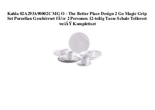Kahla 02A293A90002C MG O - The Better Place Design 2 Go Magic Grip
Set Porzellan Geschirrset fÃ¼r 2 Personen 12-teilig Tasse Schale Tellerset
weiÃŸ Komplettset
 